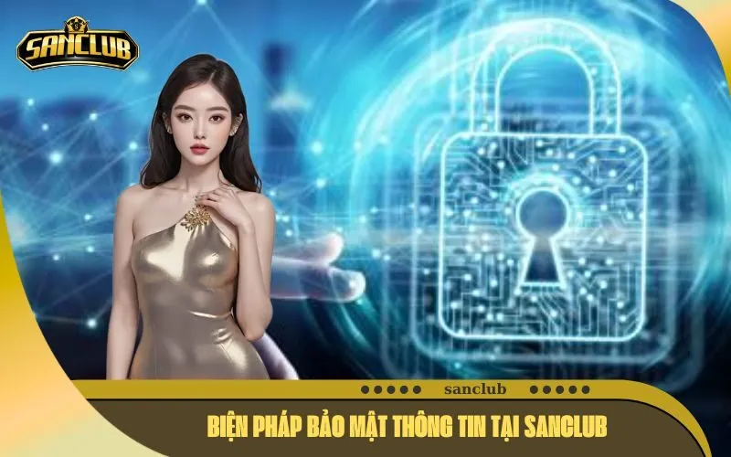 Biện Pháp Bảo Mật Thông Tin Tại Sanclub