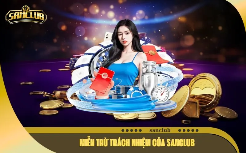 Miễn Trừ Trách Nhiệm Của Sanclub