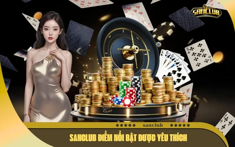 Sanclub Điểm Nổi Bật Được Yêu Thích