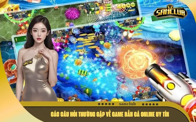 Các Câu Hỏi Thường Gặp Về Game Bắn Cá Online Uy Tín