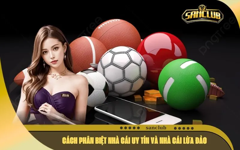 Cách phân biệt Nhà Cái Uy Tín và Nhà Cái Lừa Đảo