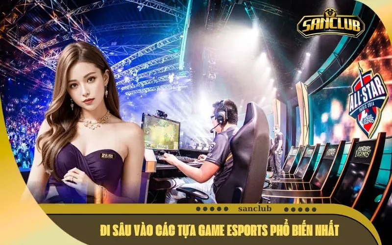 Đi Sâu Vào Các Tựa Game Esports Phổ Biến Nhất