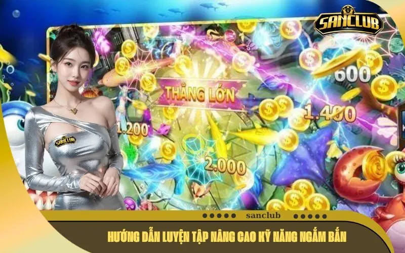 Hướng dẫn luyện tập nâng cao kỹ năng ngắm bắn