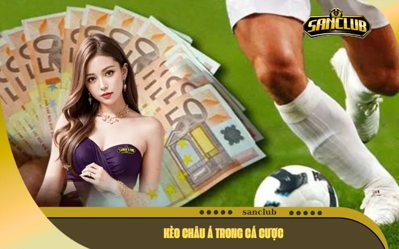 Kèo Châu Á Trong Cá Cược