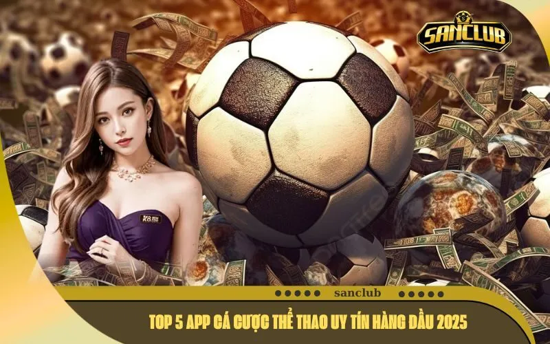 Top 5 App Cá Cược Thể Thao Uy Tín Hàng Đầu 2025