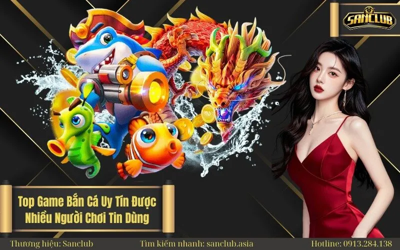 Top Game Bắn Cá Uy Tín Được Nhiều Người Chơi Tin Dùng