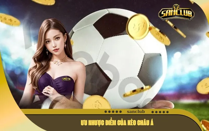 Ưu Nhược Điểm Của Kèo Châu Á