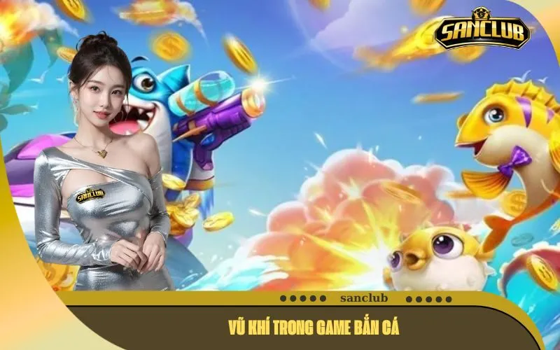Vũ Khí Trong Game Bắn Cá