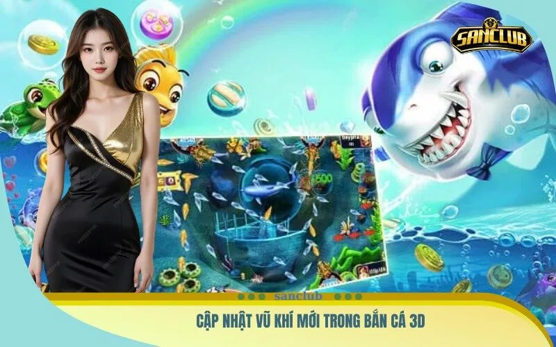 Cập Nhật Vũ Khí Mới Trong Bắn Cá 3D