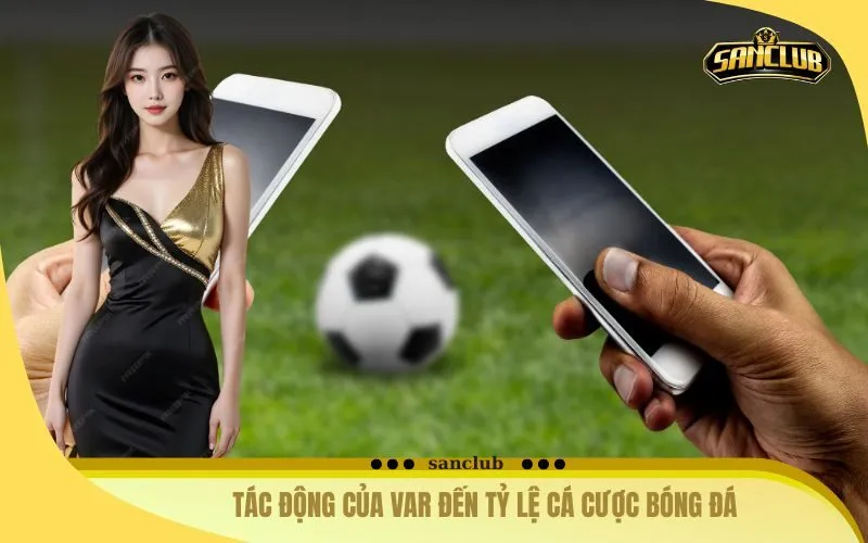 Tác Động Của VAR Đến Tỷ Lệ Cá Cược Bóng Đá